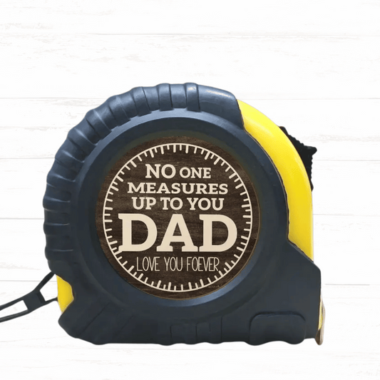 No One Measures Up to You Dad - Engraved Measuring Tape